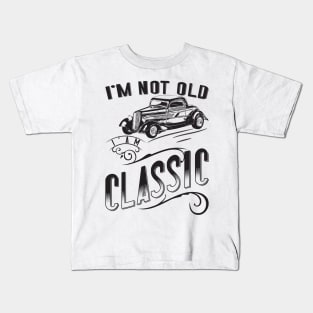 I'm Not Old I'm Classic v2 Kids T-Shirt